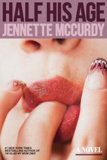 Half his age : a novel / Jennette McCurdy