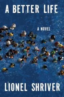 A better life : a novel / Lionel Shriver